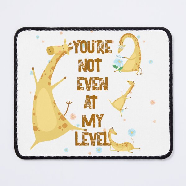 Item preview, You're Not Even at My Level designed and sold by ZamuDesign.
