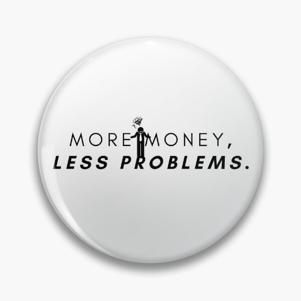 Item preview, More money, less problems. designed and sold by Bananobanini.