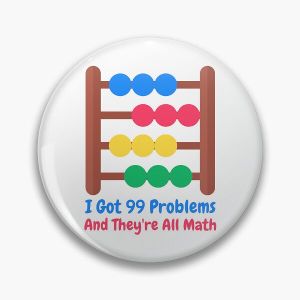 Item preview, I Got 99 Problems And They're All Math! Funny Math Puns designed and sold by PMCreative.