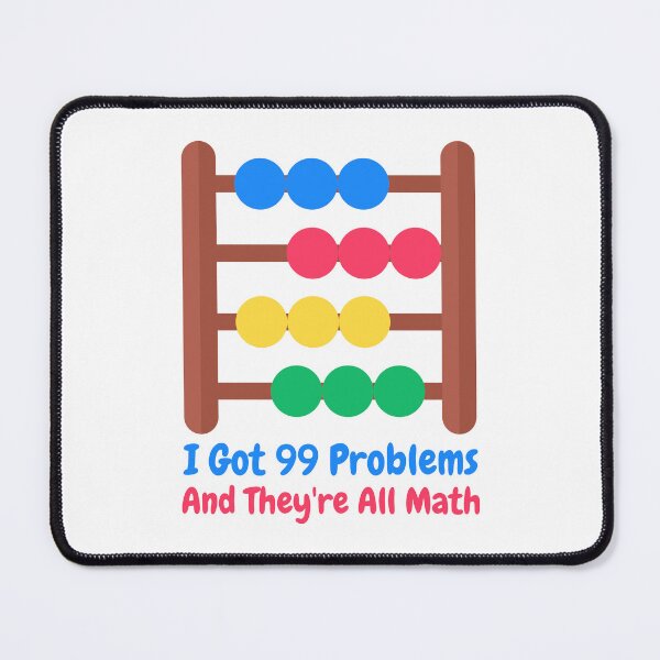 Item preview, I Got 99 Problems And They're All Math! Funny Math Puns designed and sold by PMCreative.