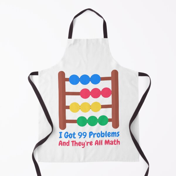 Item preview, I Got 99 Problems And They're All Math! Funny Math Puns designed and sold by PMCreative.