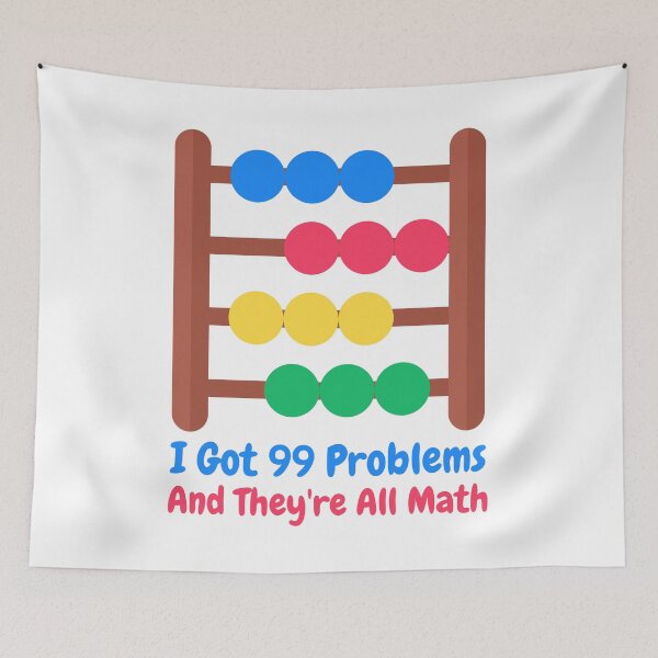 Item preview, I Got 99 Problems And They're All Math! Funny Math Puns designed and sold by PMCreative.