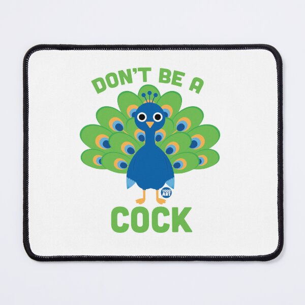 Artikelvorschau, DONT BE A COCK PEACOCK entworfen und verkauft von TODD GOLDMAN.