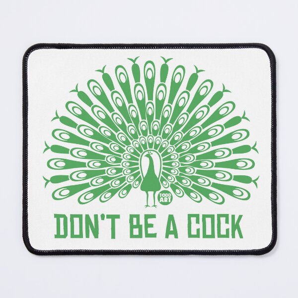 Artikelvorschau, DONT BE A COCK PEACOCK2 entworfen und verkauft von TODD GOLDMAN.