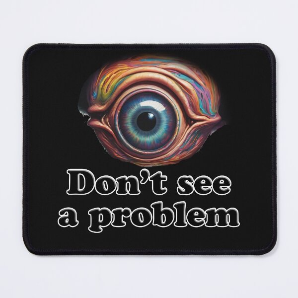 Item preview, Eye Don't see a problem designed and sold by shutterrudder.