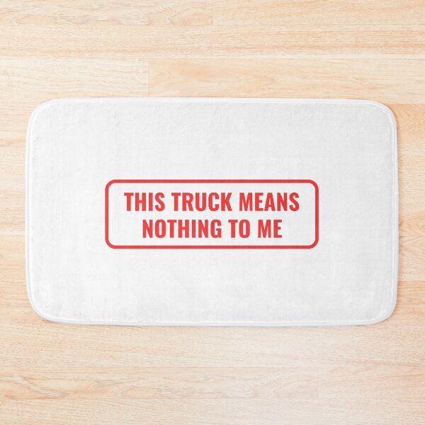 Item preview, this truck means nothing to me designed and sold by RossDillon.
