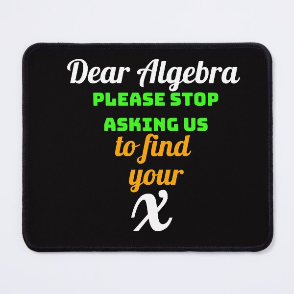 Item preview, dear algebra please stop asking us to find your x - math t-shirt designed and sold by Filmharmony.