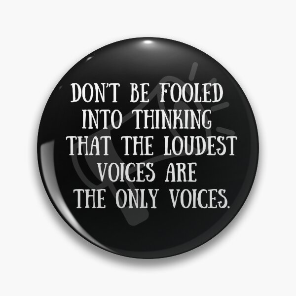 Item preview, Don't be fooled into thinking that the loudest voices are the only voice  designed and sold by CheekyGrace.