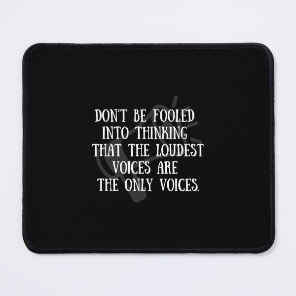 Item preview, Don't be fooled into thinking that the loudest voices are the only voice  designed and sold by CheekyGrace.