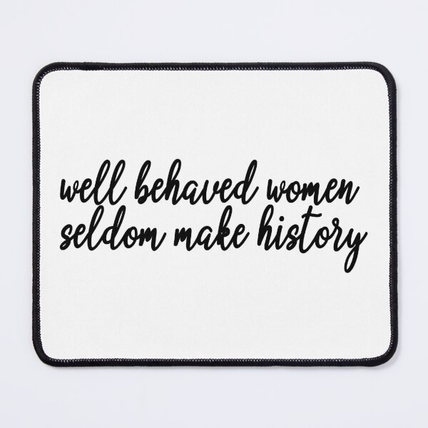 Item preview, well behaved women seldom make history designed and sold by ScienceCorner.