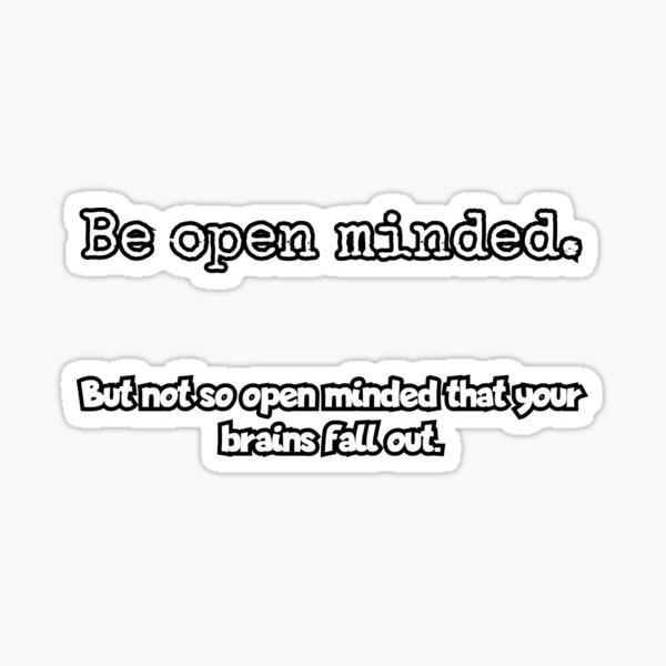 Item preview, Be open minded.  but not so open minded that your brains fall out. designed and sold by Among The Leaves.