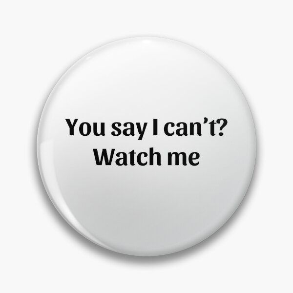 Item preview, You say I can't? Watch me designed and sold by GRINspiration.