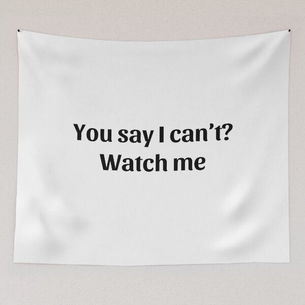Item preview, You say I can't? Watch me designed and sold by GRINspiration.