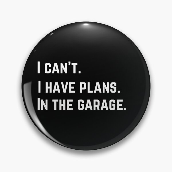 Item preview, I can't. I have plans. In the garage. funny designed and sold by mwagie.
