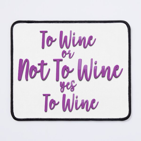 Item preview, To Wine Or Not To Wine, Wine Lovers, Wine Drinkers, Wine Quotes, Quotes For Drinkers, Funny Quotes, designed and sold by Henrylizarraga.