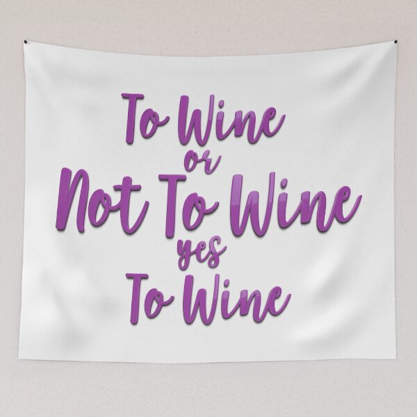 Item preview, To Wine Or Not To Wine, Wine Lovers, Wine Drinkers, Wine Quotes, Quotes For Drinkers, Funny Quotes, designed and sold by Henrylizarraga.