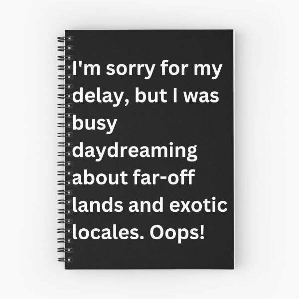 Item preview, I'm sorry for my delay, but I was busy daydreaming about far-off lands and exotic locales. Oops!" designed and sold by asbno19.
