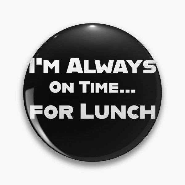 Item preview, I'm Always On Time... for Lunch designed and sold by SebSun.