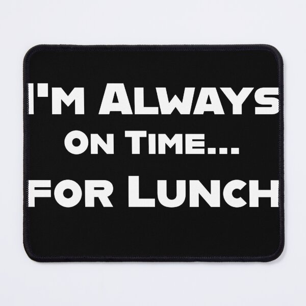 Item preview, I'm Always On Time... for Lunch designed and sold by SebSun.