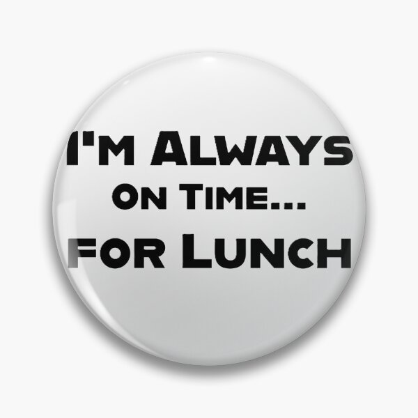 Item preview, I'm Always On Time... for Lunch designed and sold by SebSun.