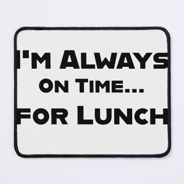 Item preview, I'm Always On Time... for Lunch designed and sold by SebSun.