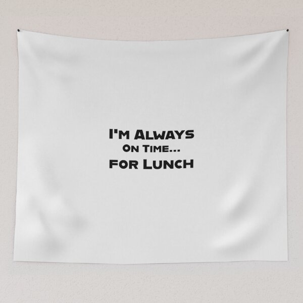 Item preview, I'm Always On Time... for Lunch designed and sold by SebSun.