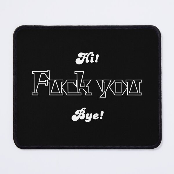Item preview, Hi! Fuck you. Bye! designed and sold by UnCoverDesign.