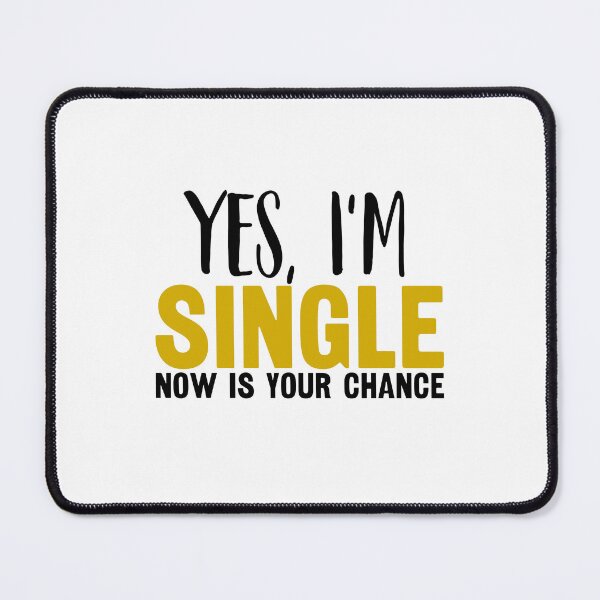 Item preview, Yes I'm Single Now Is Your Chance - Single person designed and sold by CORJIDOG-ART.