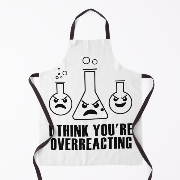Item preview, I Think You're Overreacting Funny Chemistry Pun designed and sold by TKsTees.