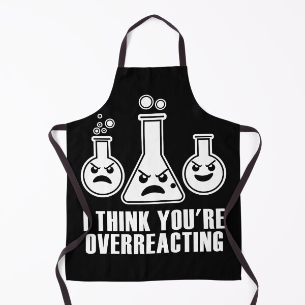 Item preview, I Think You're Overreacting Funny Chemistry Pun designed and sold by TKsTees.