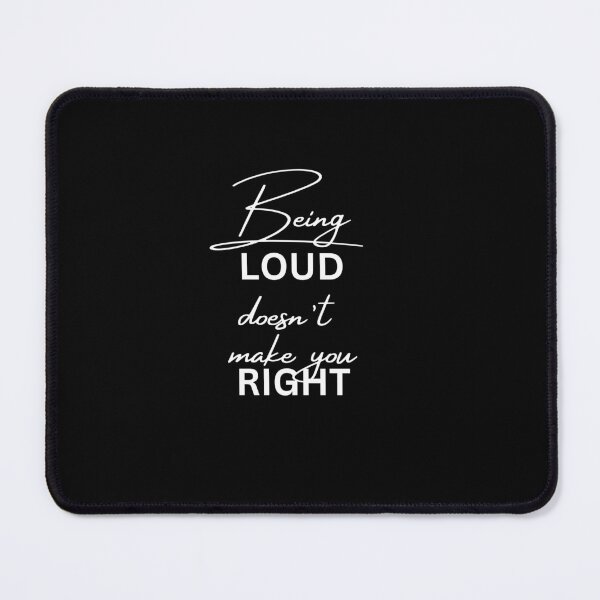 Item preview, Being Loud Doesn't Make You Right  designed and sold by CheekyGrace.