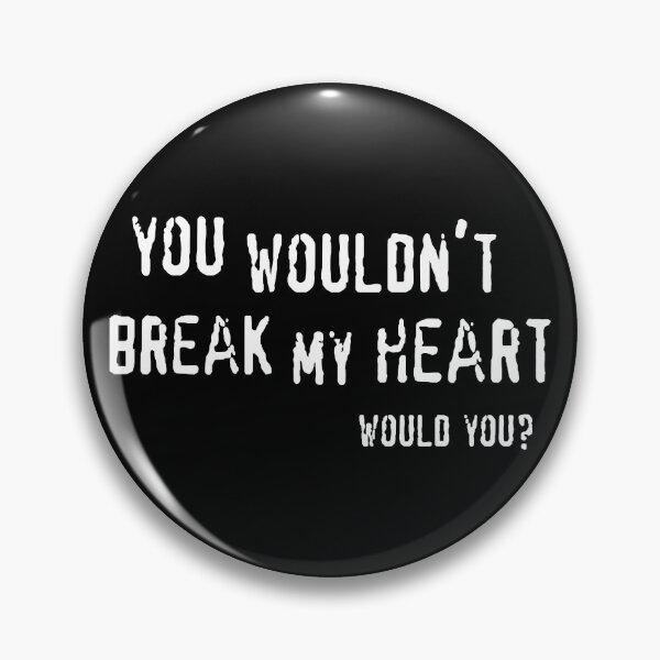 Item preview, You Wouldn't Break My Heart designed and sold by DugMcFug.