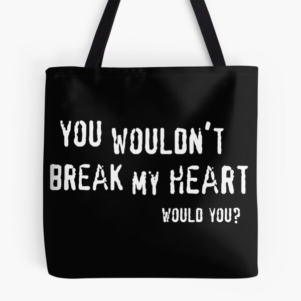 Item preview, You Wouldn't Break My Heart designed and sold by DugMcFug.