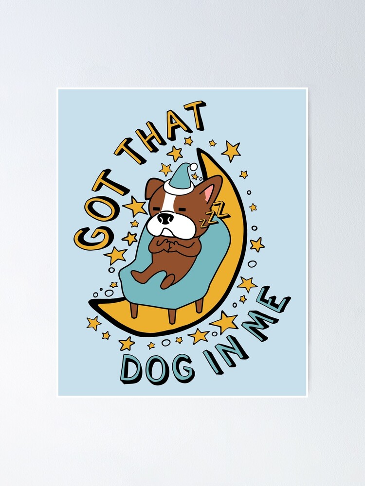 Got That Dog In Me Cute Sleepy Dog Meme