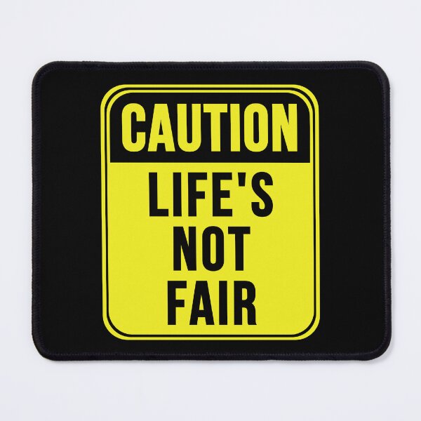Item preview, Life's Not Fair designed and sold by MarkMySign.