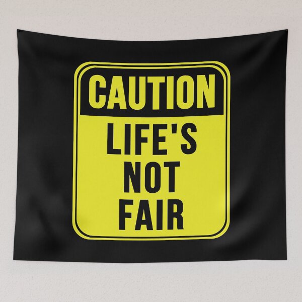 Item preview, Life's Not Fair designed and sold by MarkMySign.