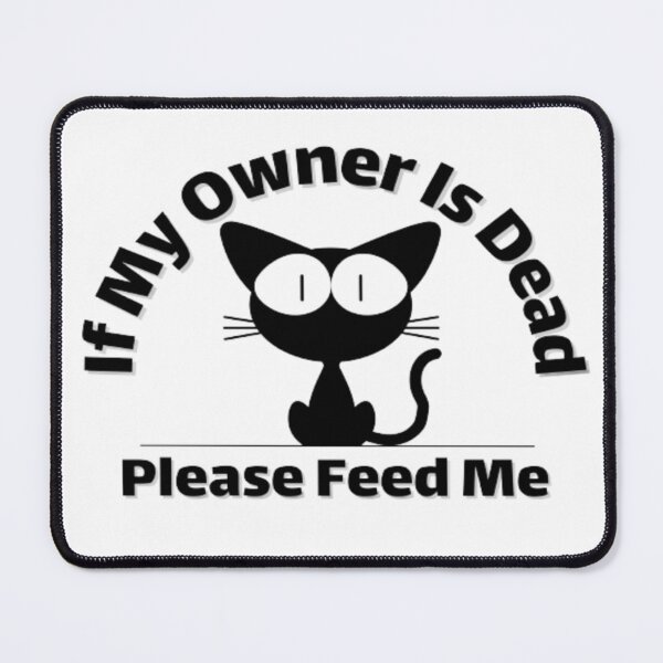 Item preview, If my owner is dead, please feed me. | Quote About cat designed and sold by AnimalWorldArtt.