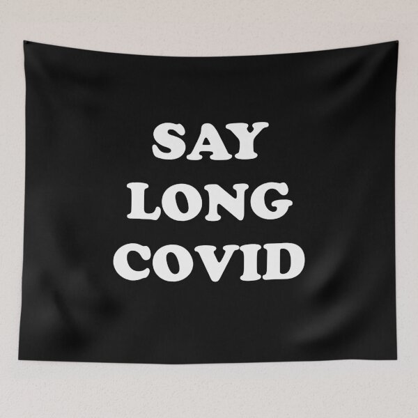 Item preview, Say Long COVID (white text) designed and sold by sarahwlongcovid.