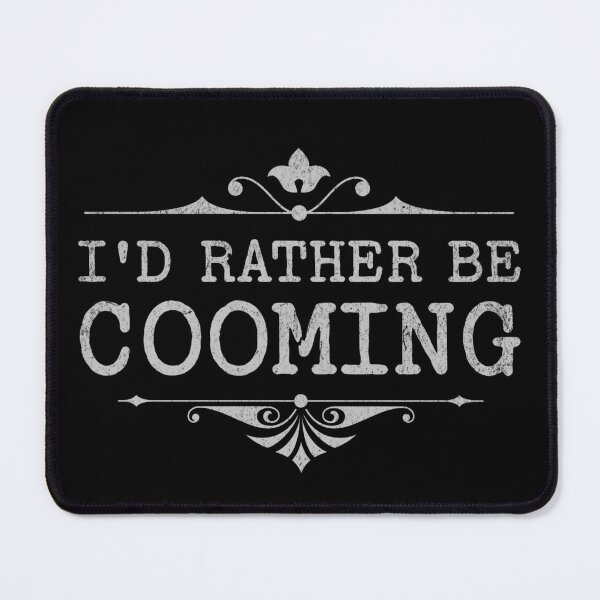 Item preview, I’d Rather Be Cooming designed and sold by Studio Bankai.