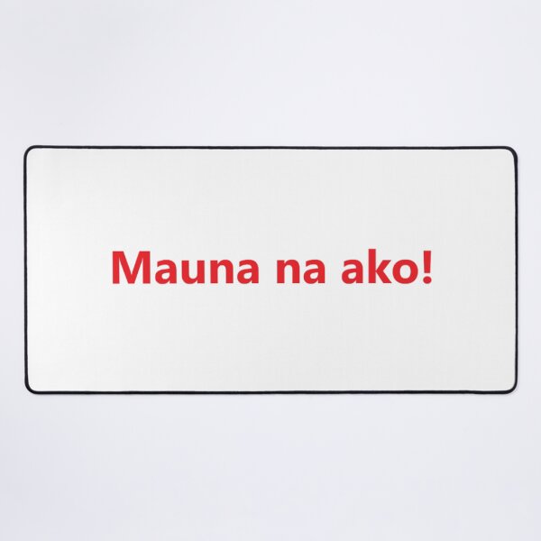 Item preview, Mauna na ako ! = I'm heading out ! TAGALOG designed and sold by PabloBSanchez.