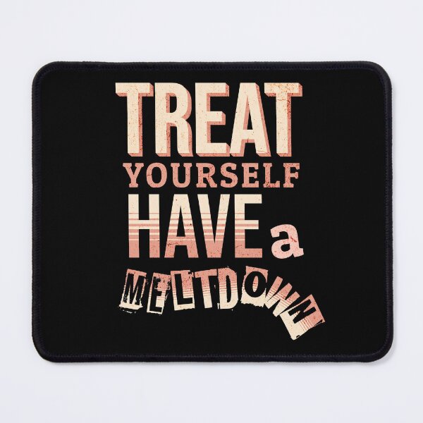Item preview, Treat Yourself Have a Meltdown Funny Quote designed and sold by PrintFanDesign.