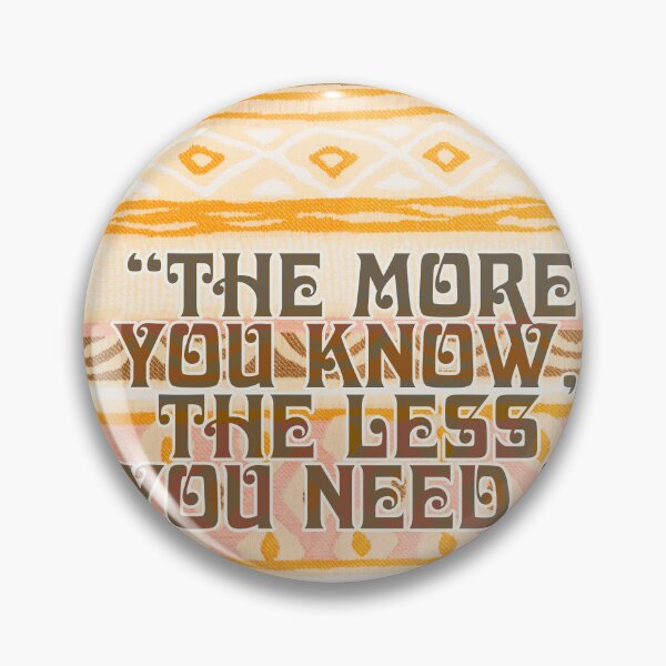 Item preview, The more you know the less you need, Aboriginal quote designed and sold by Mauswohn.