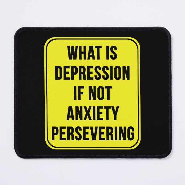 Item preview, What Is Depression If Not Anxiety Persevering designed and sold by MarkMySign.