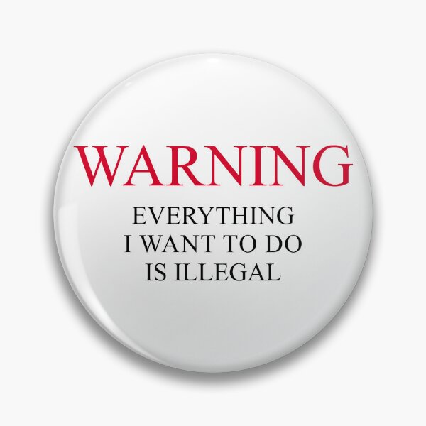 Item preview, Warning Everything I Want To Do Is Illegal designed and sold by artworkathome.