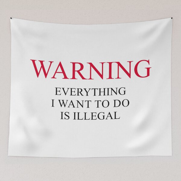 Item preview, Warning Everything I Want To Do Is Illegal designed and sold by artworkathome.