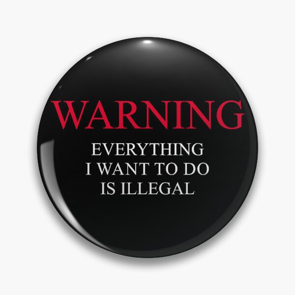 Item preview, Warning Everything I Want To Do Is Illegal designed and sold by artworkathome.