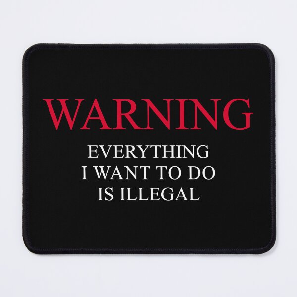 Item preview, Warning Everything I Want To Do Is Illegal designed and sold by artworkathome.