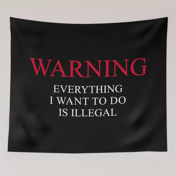 Item preview, Warning Everything I Want To Do Is Illegal designed and sold by artworkathome.