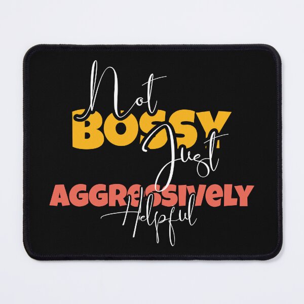 Item preview, Not Bossy Just Aggressively Helpful designed and sold by MDSDesigns.
