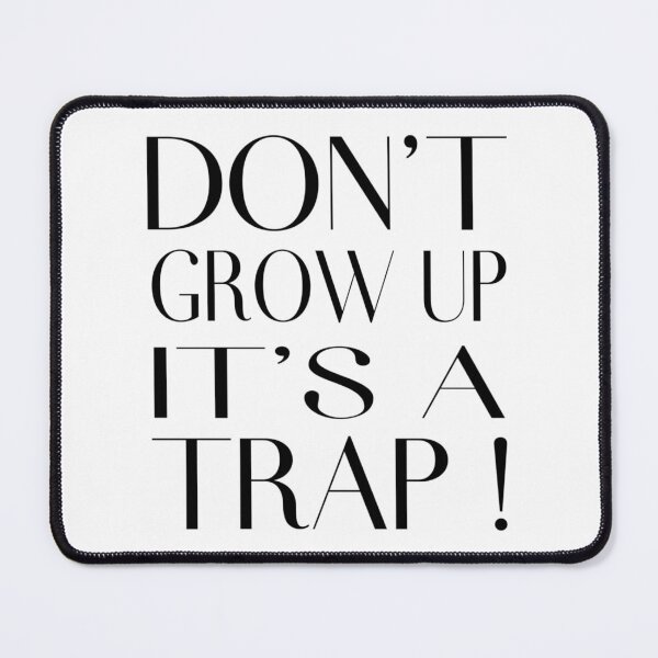 Item preview, Don't Grow Up It's A Trap ! designed and sold by SimpleP.